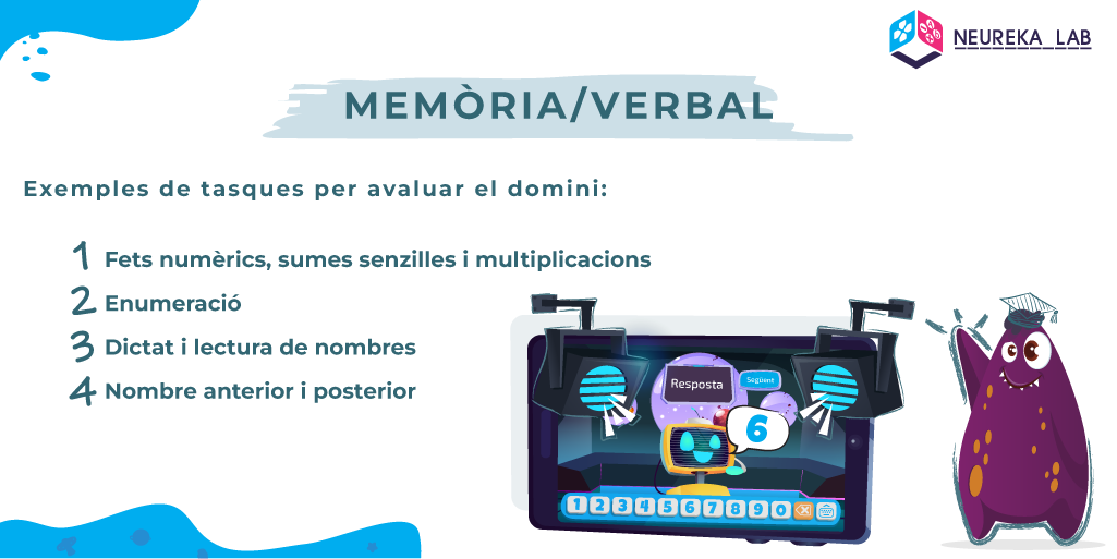 Exemples de tasques per avaluar el domini 'memòria/verbal': fets numèrics, sumes senzilles i multiplicacions; enumeració; dictat i lectura de nombres; nombre anterior i posterior.