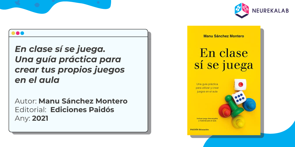 En clase sí se juega. Una guía práctica para crear tus propios juegos en el aula / Autor: Manu Sánchez Montero / Editorial: Ediciones Paidós / Any: 2021
